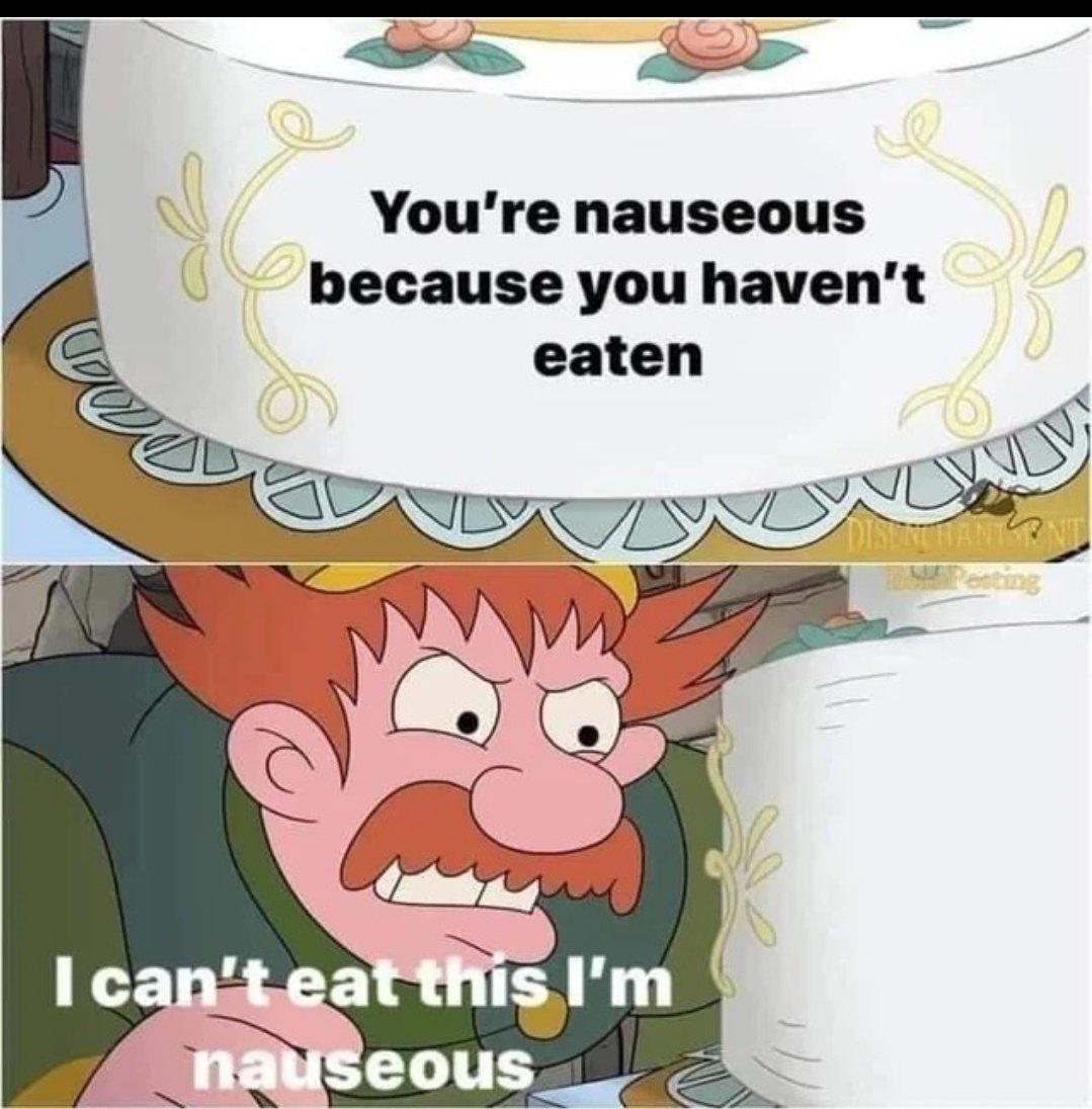 Two panels.  Top panel shows a cake with the words "You're nauseous because you haven't eaten."  The bottom panel has a frustratied cartoon man with the words "I can't eat this I'm nauseous."