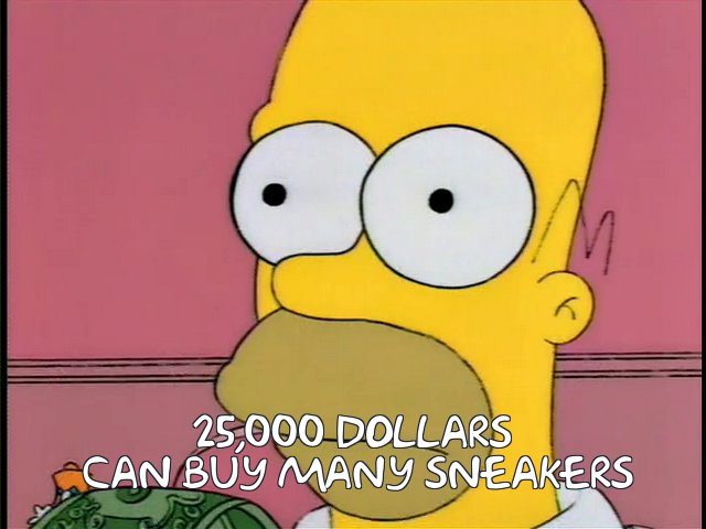 Homer Simpson, the scene where his brain explains how 25 dollars can buy many peanuts, but made into a meme that says "25,000 dollars can buy many sneakers"